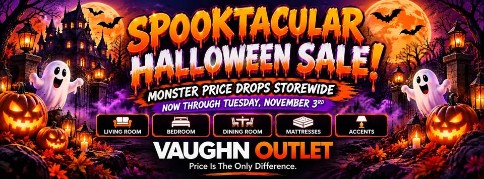 Vaughn Outlet Spooktacular Halloween Sale - Monster price drops storewide, now through Tuesday, November 3rd. Living room, bedroom, dining room, mattresses, accents.